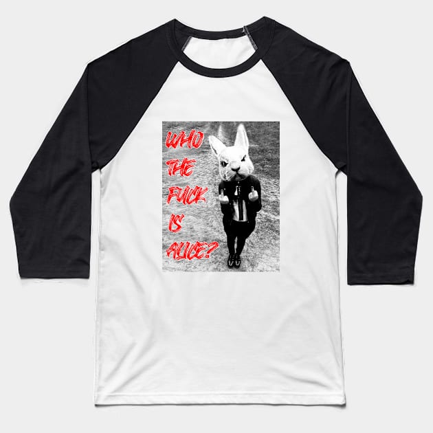 OG PUB SONGS - Who the F*ck Is Alice?!? Baseball T-Shirt by OG Ballers